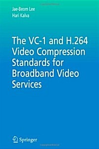 The VC-1 and H.264 Video Compression Standards for Broadband Video Services (Paperback)