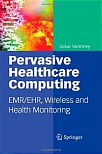 Pervasive Healthcare Computing: Emr/Ehr, Wireless and Health Monitoring (Paperback)