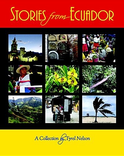 Stories from Ecuador: A Collection by Tyrel Nelson (Paperback)