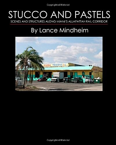 Stucco and Pastels: Scenes Along Miamis Allapattah Rail Corridor (Paperback)