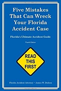 Five Mistakes That Can Wreck Your Florida Accident Case: Floridas Ultimate Accident Guide      Third Edition (Paperback)