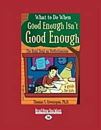 What to Do When Good Enough Isnt Good Enough: The Real Deal on Perfectionism: A Guide for Kids (Easyread Large Edition) (Paperback, 16)