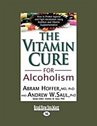 The Vitamin Cure for Alcoholism: Orthomolecular Treatment of Addictions (Easyread Large Edition) (Paperback, 16)