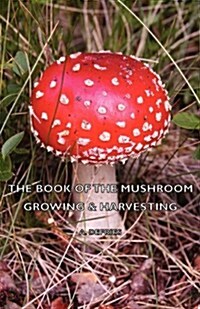 The Book of the Mushroom - Growing & Harvesting (Hardcover)