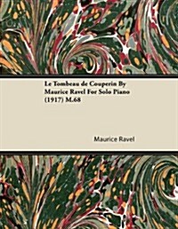 Le Tombeau de Couperin by Maurice Ravel for Solo Piano (1917) M.68 (Paperback)