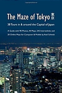 The Maze of Tokyo - 38 Tours in & Around the Capital of Japan (Paperback)