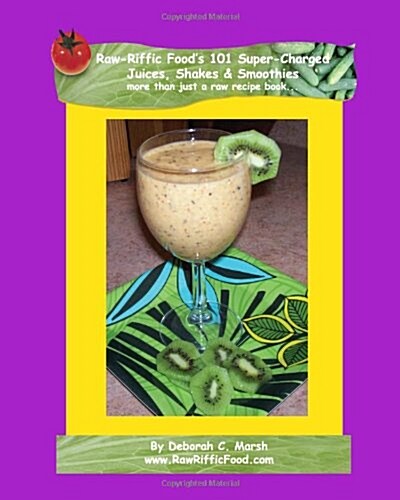 Raw-Riffic Foods 101 Super-Charged Juices, Shakes & Smoothies: More Than Just a Raw Recipe Book (Paperback)