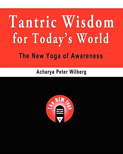 Tantric Wisdom for Todays World: The New Yoga of Awareness (Paperback)