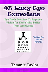 45 Lazy Eye Exercises: Eye Patch Exercises to Improve Vision for Those Who Suffer from Amblyopia (Paperback)