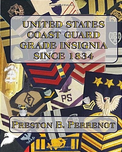 United States Coast Guard Grade Insignia Since 1834 (Paperback)