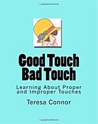 Good Touch Bad Touch: Learning about Proper and Improper Touches (Paperback)
