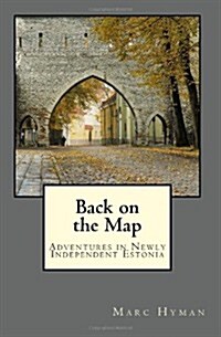 Back on the Map: Adventures in Newly-Independent Estonia (Paperback)