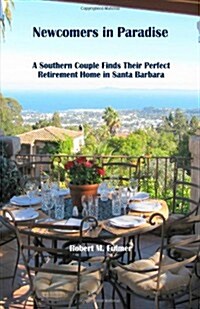 Newcomers in Paradise: A Southern Couple Finds Their Perfect Retirement Home in Santa Barbara (Paperback)