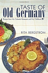 Taste of Old Germany: Recipes from My Colorado Restaurant and My Childhood (Paperback)