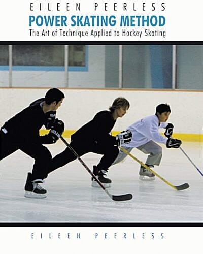 Eileen Peerless Power Skating Method: The Art of Technique Applied to Hockey Skating (Paperback)