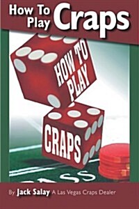 How to Play Craps: By Jack Salay a Las Vegas Craps Dealer (Paperback)