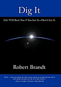 Dig It: Life Will Beat You If You Let It-Dont Let It (Paperback)