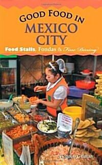 Good Food in Mexico City: Food Stalls, Fondas and Fine Dining (Paperback)