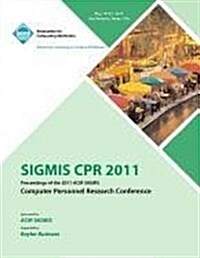 Sigmis CPR 2011 Proceedings of the 2011 ACM Sigmis Computer Personnel Research Conference (Paperback)