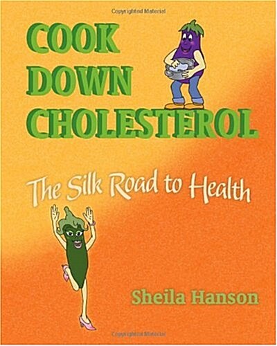 Cook Down Cholesterol: The Silk Road to Health (Paperback)