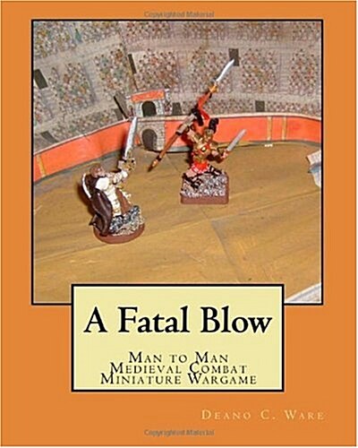 A Fatal Blow: Man to Man Medieval Combat (Paperback)