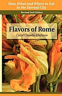 Flavors of Rome: How What & Where to Eat in the Eternal City (Paperback)
