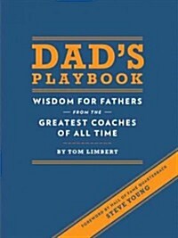Dads Playbook: Wisdom for Fathers from the Greatest Coaches of All Time (Hardcover)