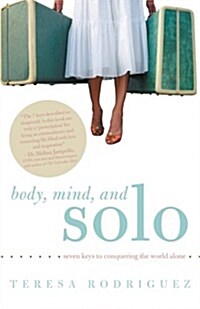 Body, Mind, and Solo: Seven Keys to Conquering the World Alone (Paperback)