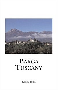 Barga Tuscany: A Walking Tour of the Historic Center of the Beautiful Medieval Hill Town of Barga, (Lucca) Tuscany, Italy (Paperback)