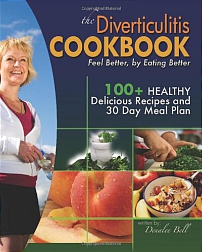 The Diverticulitis Cookbook: Feel Better, by Eating Better: 30 Day Meal Plan and Recipes (Paperback)