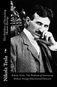 Nikola Tesla: The Problem of Increasing Human Energy (Illustrated Edition) (Paperback)