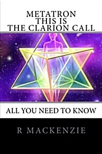 Metatron - This Is the Clarion Call: The Ultimate Guide for Light-Workers (Paperback)