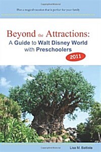 Beyond the Attractions: A Guide to Walt Disney World with Preschoolers (2011) (Paperback)