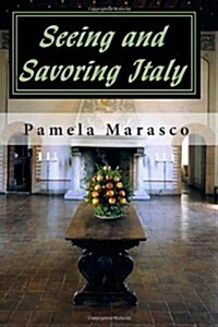 Seeing and Savoring Italy: A Taste and Travel Journey Through Northern Italy, Tuscany and Umbria (Paperback)