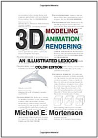 3D Modeling, Animation, and Rendering: An Illustrated Lexicon, Color Edition (Paperback)