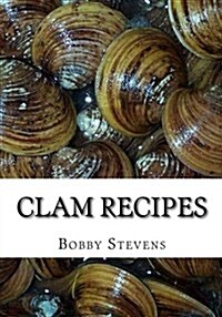 Clam Recipes: Fresh Clam Recipes & Shellfish Recipes (Paperback)