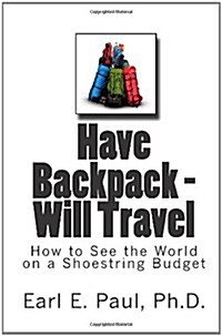 Have Backpack Will Travel: How to See the World on a Shoestring Budget (Paperback)