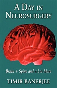 A Day in Neurosurgery: Brain + Spine and a Lot More (Paperback)