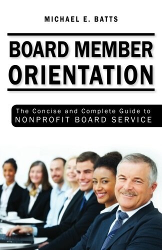 Board Member Orientation: The Concise and Complete Guide to Nonprofit Board Service (Paperback)