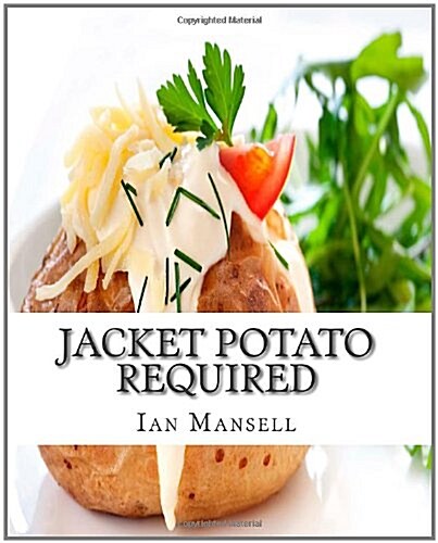 Jacket Potato Required: 75 Mouthwatering Recipes for the Baked Potato (Paperback)