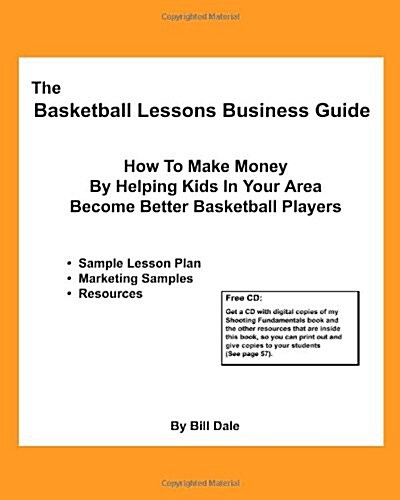 The Basketball Lessons Business Guide: How to Make Money by Teaching Basketball Fundamentals in Your Area (Paperback)