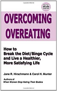 Overcoming Overeating: How to Break the Diet/Binge Cycle and Live a Healthier, More Satisfying Life (Paperback)