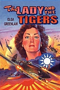 The Lady and the Tigers: The Story of the Remarkable Woman Who Served with the Flying Tigers in Burma and China, 1941-1942 (Paperback)
