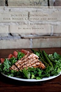 Secrets to Controlling Your Weight, Cravings and Mood: Understand the Biochemistry of Neurotransmitters and How They Determine Our Weight and Mood (Paperback)