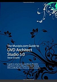 The Muvipix.com Guide to DVD Architect Studio 5.0 (Paperback)