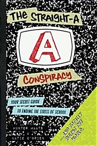 The Straight-A Conspiracy: A Students Secret Guide to Ending the Stress of High School and Totally Ruling the World (Paperback)