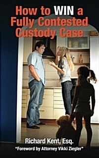 How to Win a Fully Contested Custody Case (Paperback)