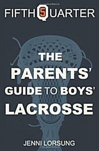 The Parents Guide to Boys Lacrosse (Paperback)