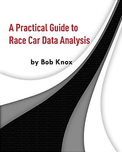 A Practical Guide to Race Car Data Analysis (Paperback)