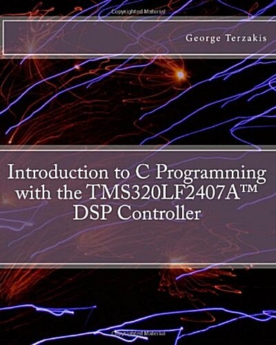Introduction to C Programming with the Tms320lf2407a(tm) DSP Controller (Paperback)